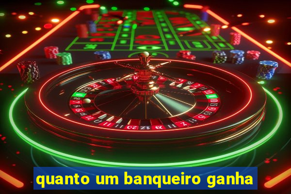 quanto um banqueiro ganha